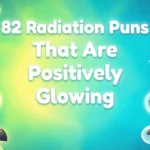 82 Radiation Puns That Are Positively Glowing radiation puns