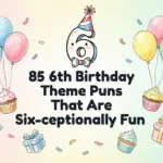 85 6th Birthday Theme Puns That Are Six-ceptionally Fun 6th birthday theme puns